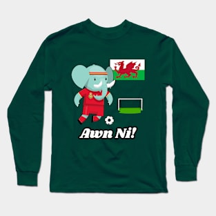 ⚽ Wales Football, Cute Elephant Scores a Goal, Awn Ni! Team Spirit Long Sleeve T-Shirt